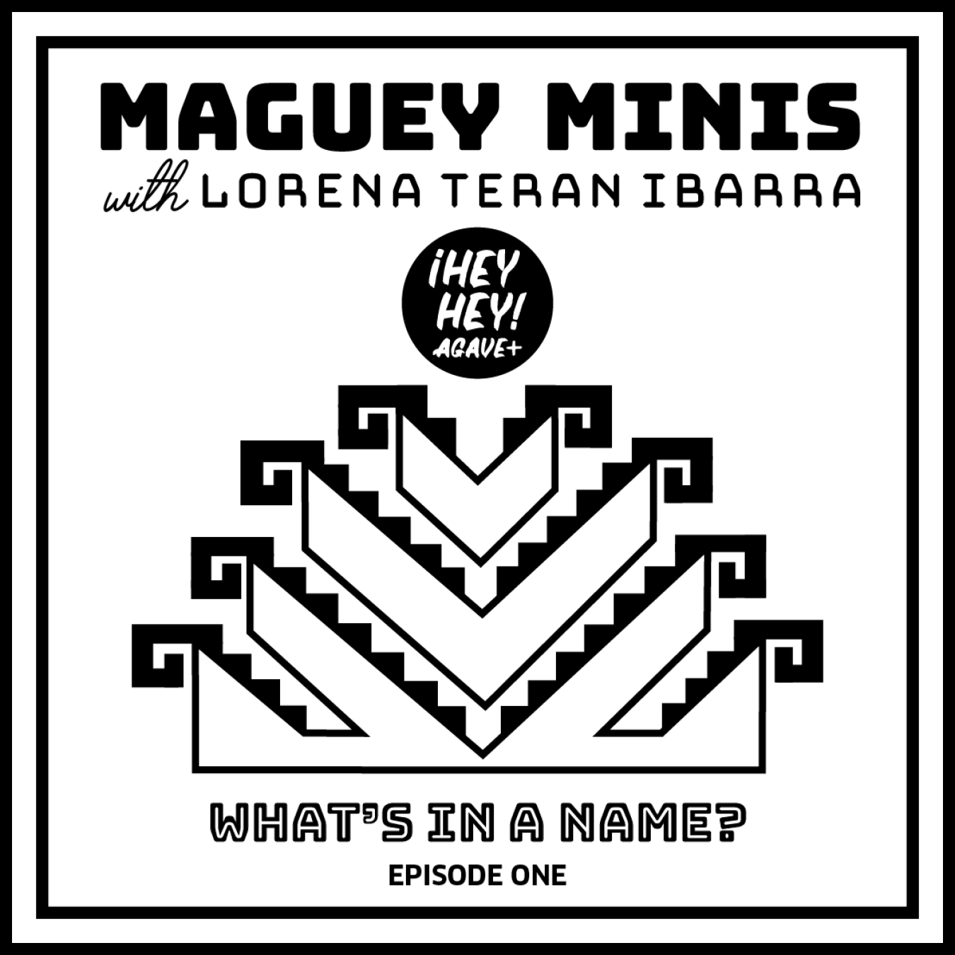 Maguey Minis + Episode One