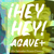 ¡Hey Hey! Agave / 21 + Salvador Picazo Chavez